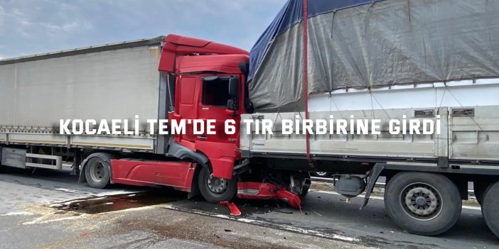 Kocaeli TEM'de 6 tır birbirine girdi