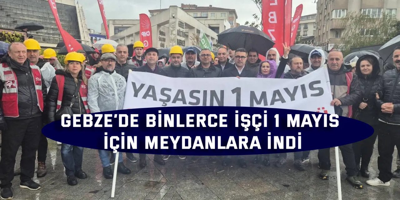Gebze’de Binlerce İşçi 1 Mayıs İçin Meydanlara İndi