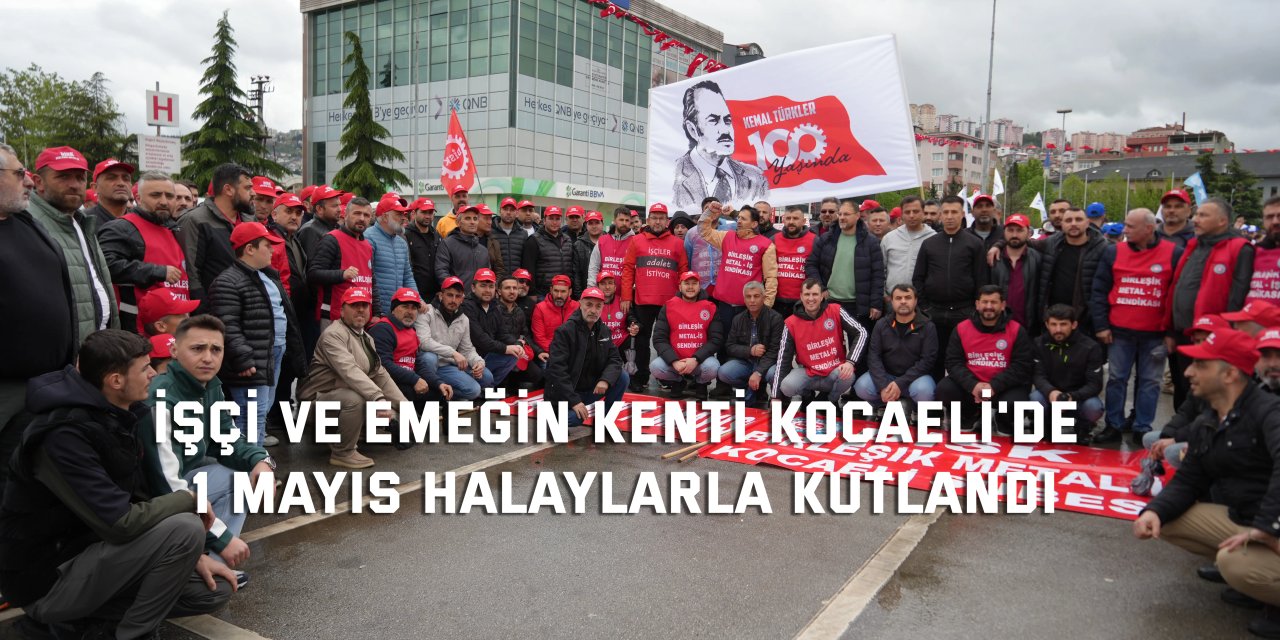 İşçi ve emeğin kenti Kocaeli'de 1 Mayıs halaylarla kutlandı