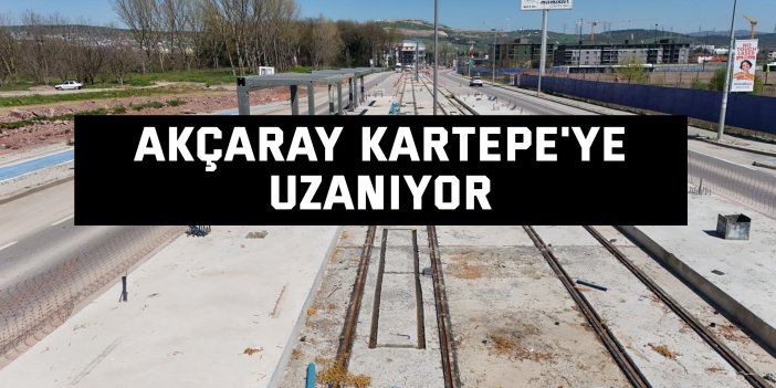 Akçaray Kartepe'ye uzanıyor