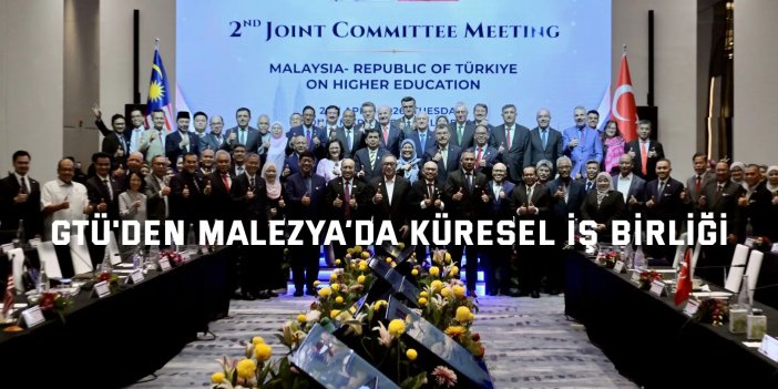 GTÜ'den Malezya’da Küresel İş Birliği
