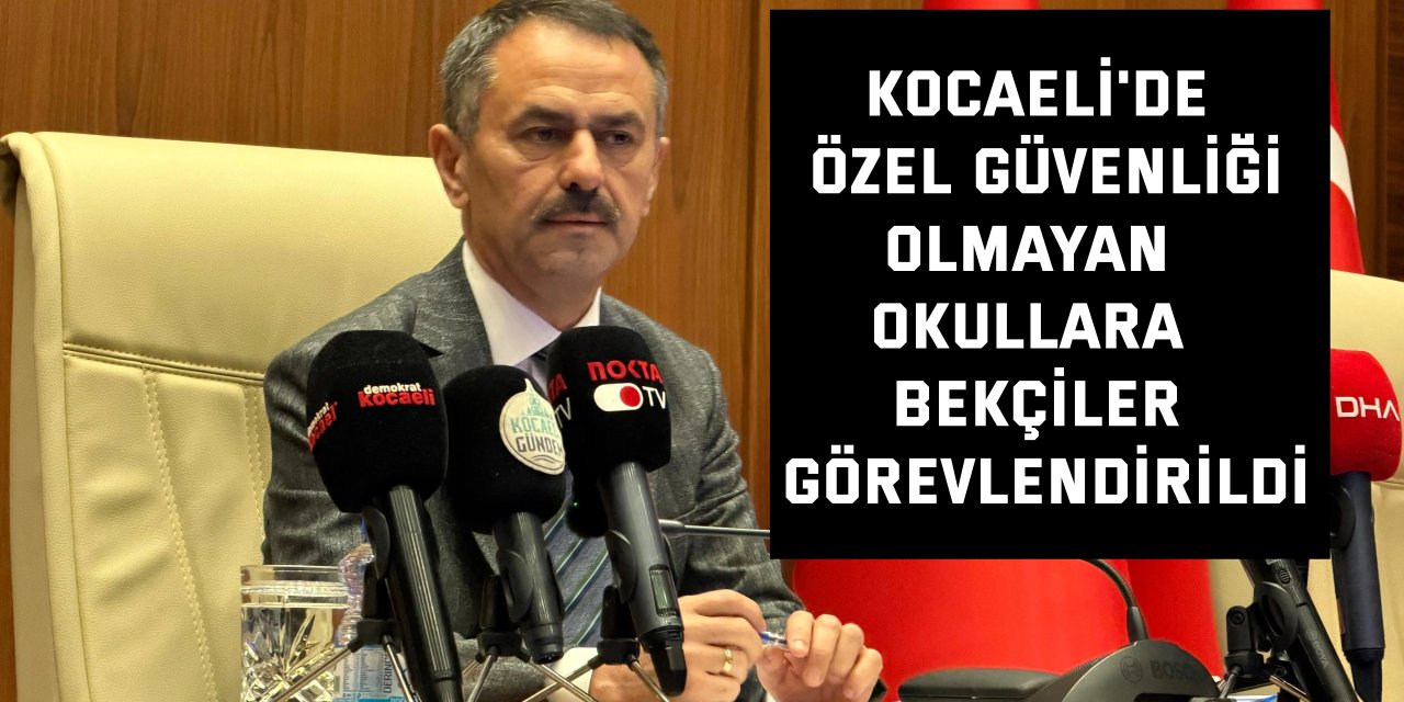 Kocaeli'de özel güvenliği olmayan okullara bekçiler görevlendirildi
