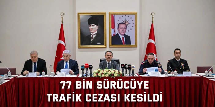 77 bin sürücüye  trafik cezası kesildi