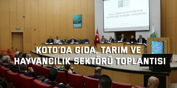 KOTO’DA Gıda, Tarım ve Hayvancılık Sektörü İstişare Toplantısı