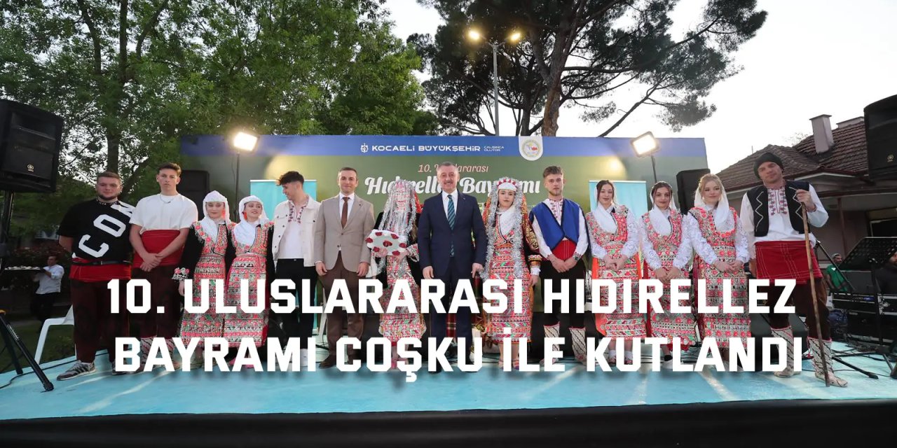 10. Uluslararası Hıdırellez Bayramı coşku ile kutlandı