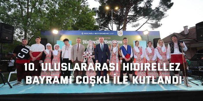 10. Uluslararası Hıdırellez Bayramı coşku ile kutlandı