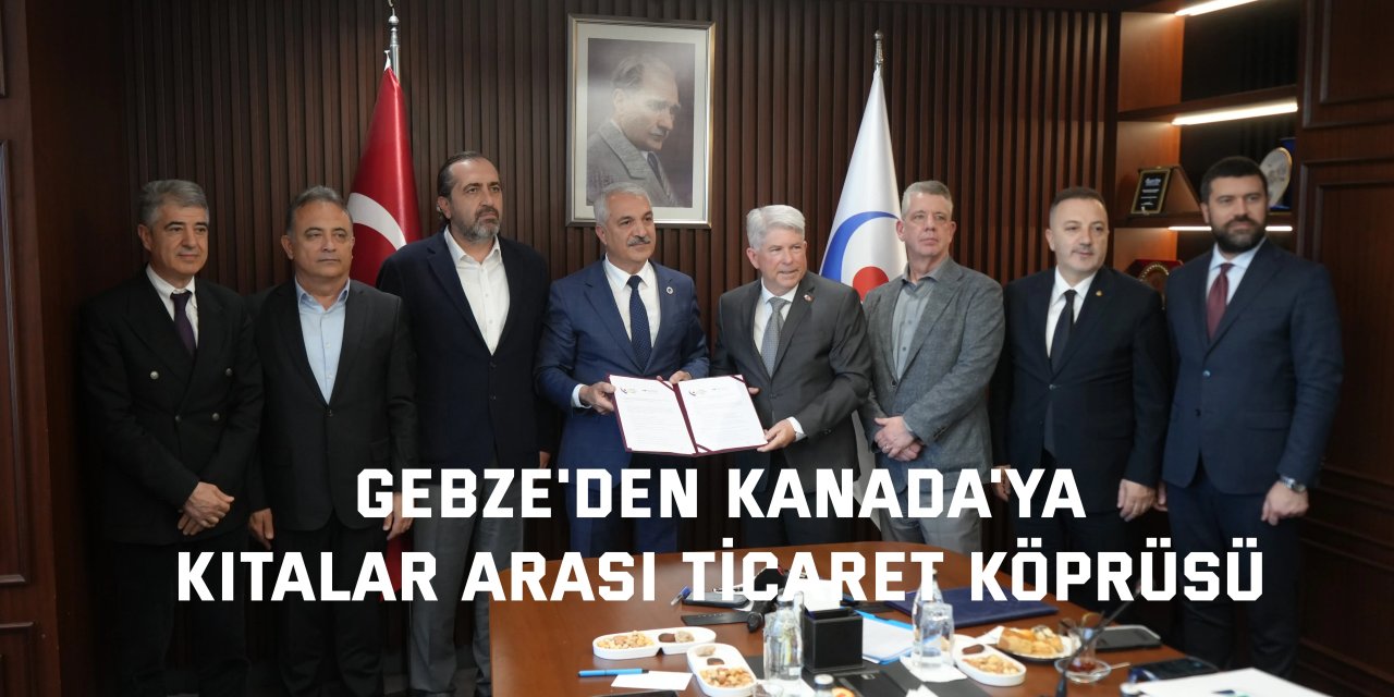Gebze'den Kanada'ya kıtalar arası ticaret köprüsü