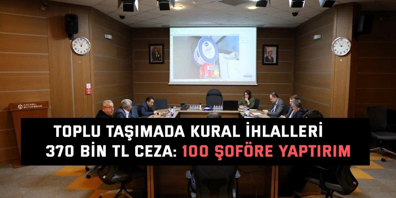 TOPLU TAŞIMADA KURAL İHLALLERİ    370 bin TL ceza: 100 şoföre yaptırım