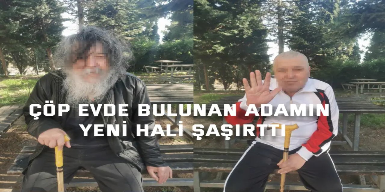 Çöp evde bulunan adamın yeni hali şaşırttı