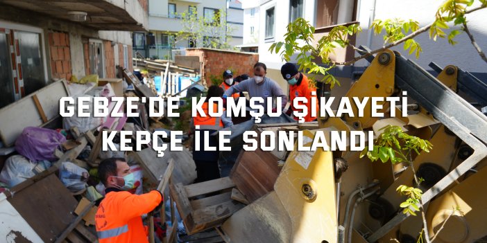 Gebze'de komşu şikayeti kepçe ile sonlandı