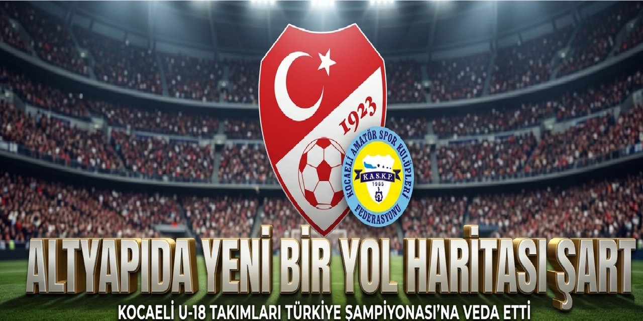 Kocaeli U-18 Takımları Türkiye  Şampiyonası’na Veda Etti