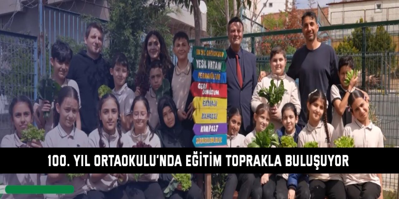 100. Yıl Ortaokulu’nda Eğitim Toprakla Buluşuyor