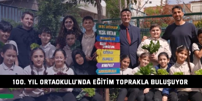 100. Yıl Ortaokulu’nda Eğitim Toprakla Buluşuyor