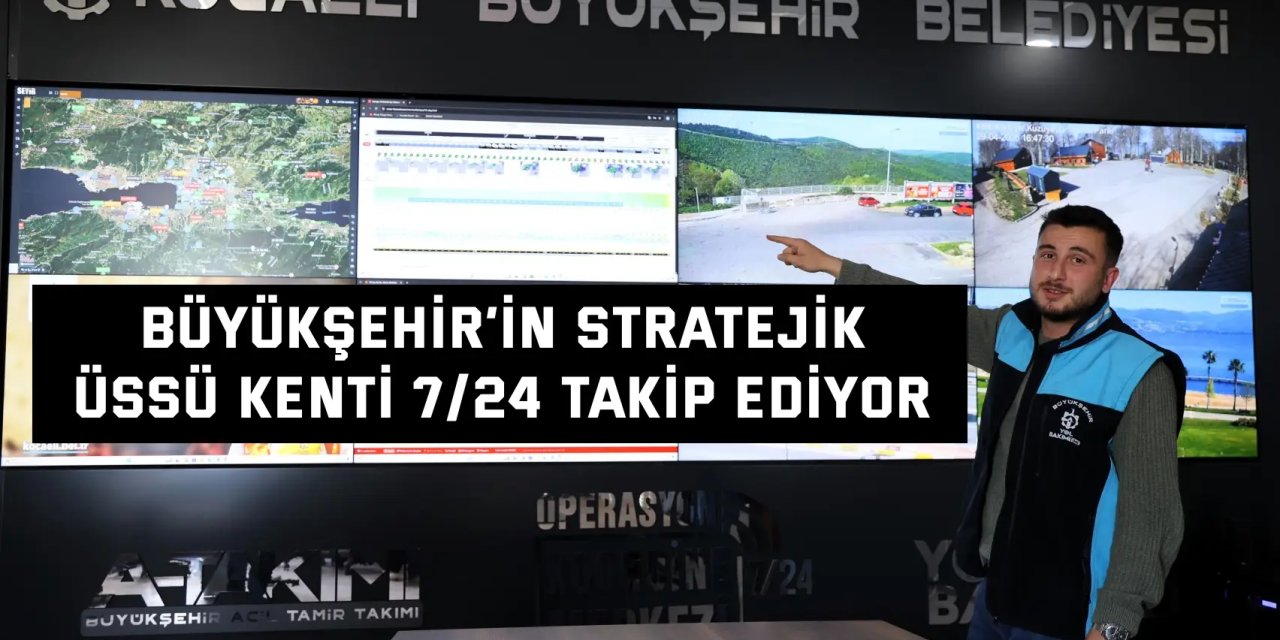 Büyükşehir’in stratejik  üssü kenti 7/24 takip ediyor