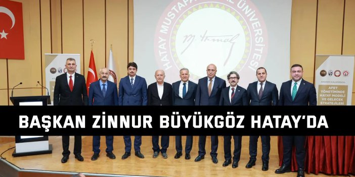Başkan Zinnur Büyükgöz Hatay’da
