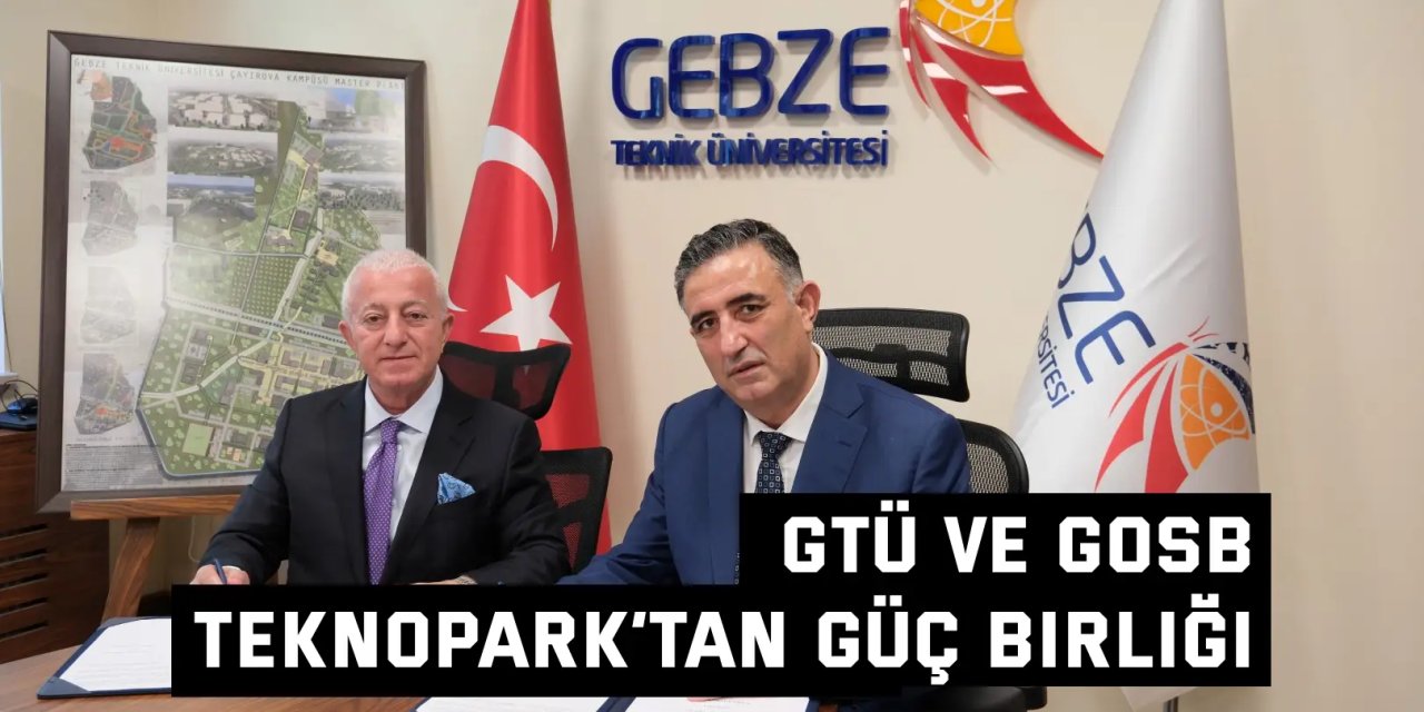 GTÜ ve GOSB Teknopark’tan Güç Birliği