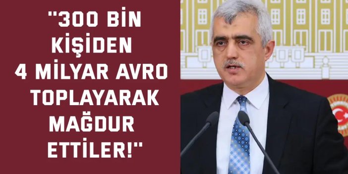 ''300 bin kişiden 4 milyar  avro toplayarak mağdur ettiler!''