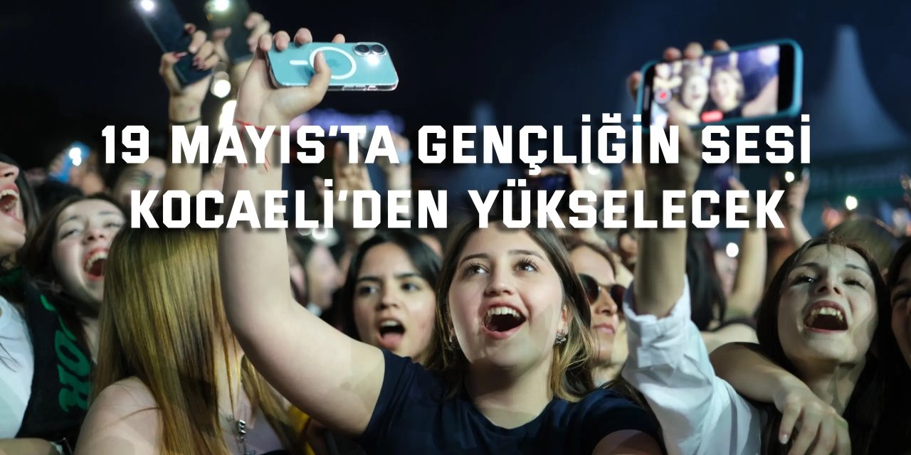 19 Mayıs’ta gençliğin sesi  Kocaeli’den yükselecek