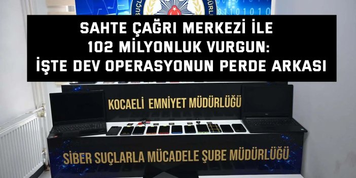 Sahte Çağrı Merkezi İle 102 Milyonluk Vurgun: İşte Dev Operasyonun Perde Arkası