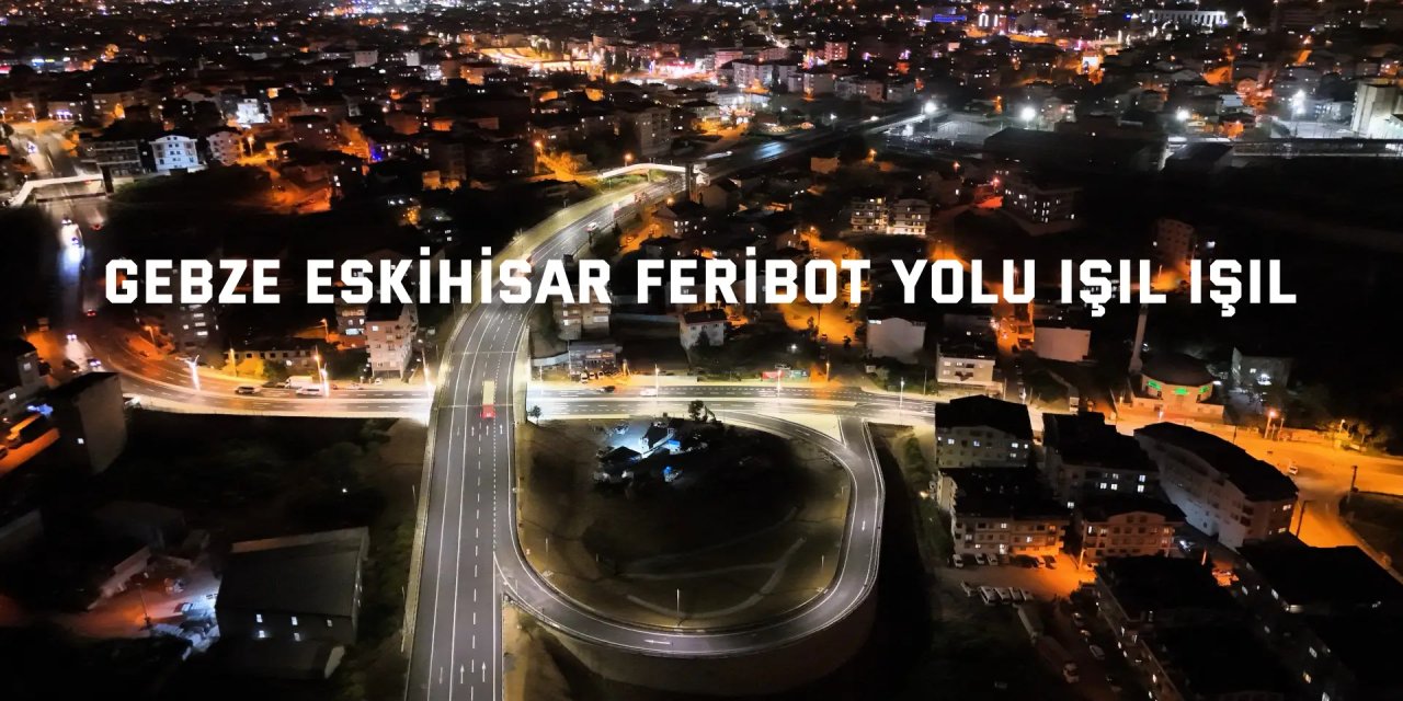 Gebze Eskihisar Feribot Yolu ışıl ışıl