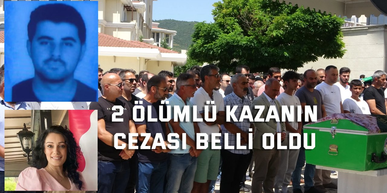 2 ölümlü kazanın cezası belli oldu