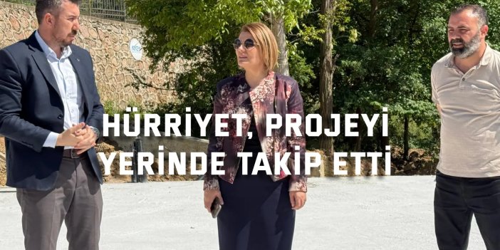 Hürriyet, projeyi  yerinde takip etti