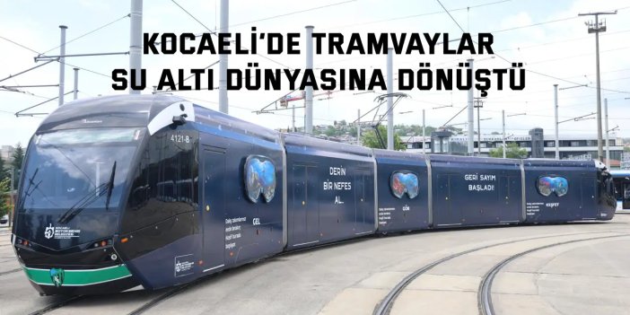 Kocaeli’de tramvaylar su altı dünyasına dönüştü