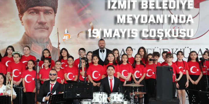 19 Mayıs coşkusu İzmit Belediye Meydanı’nı doldurdu