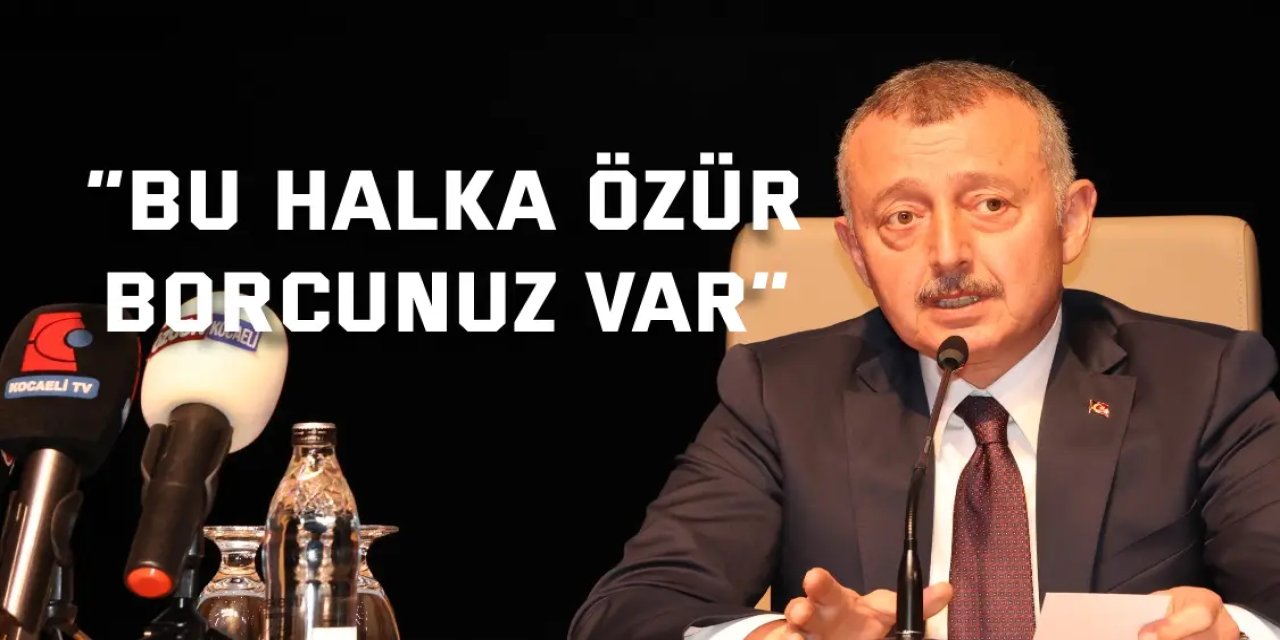 “Bu halka özür borcunuz var”
