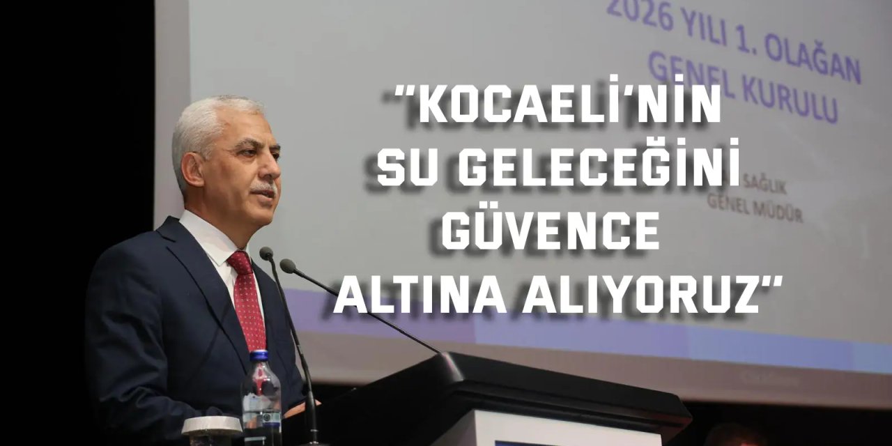 “Kocaeli’nin Su Geleceğini  Güvence Altına Alıyoruz’’