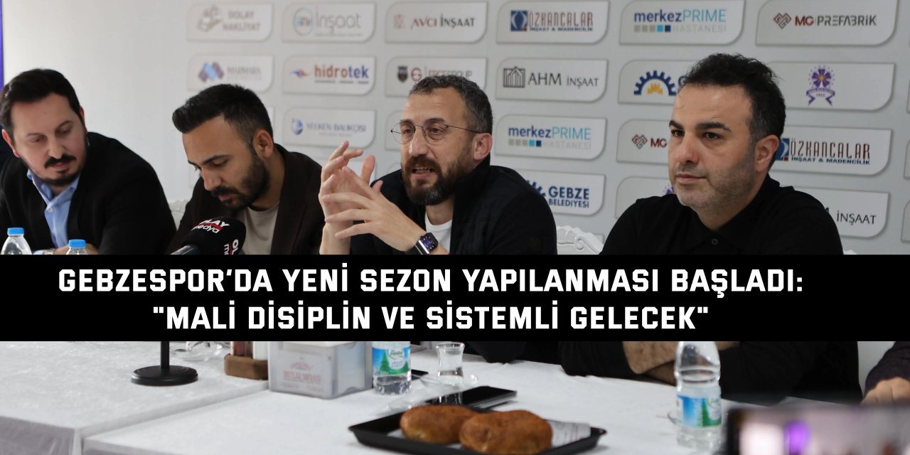 GEBZESPOR’DA YENİ SEZON YAPILANMASI BAŞLADI:    "Mali disiplin ve sistemli gelecek"