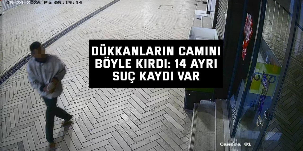 Dükkanların camını böyle kırdı: 14 ayrı suç kaydı var