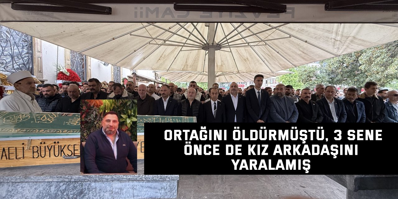 Ortağını öldürmüştü, 3 sene önce de kız arkadaşını yaralamış