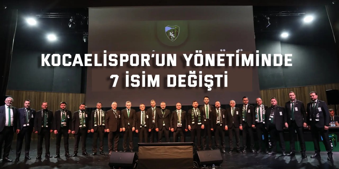 Kocaelispor’un yönetiminde 7 isim değişti