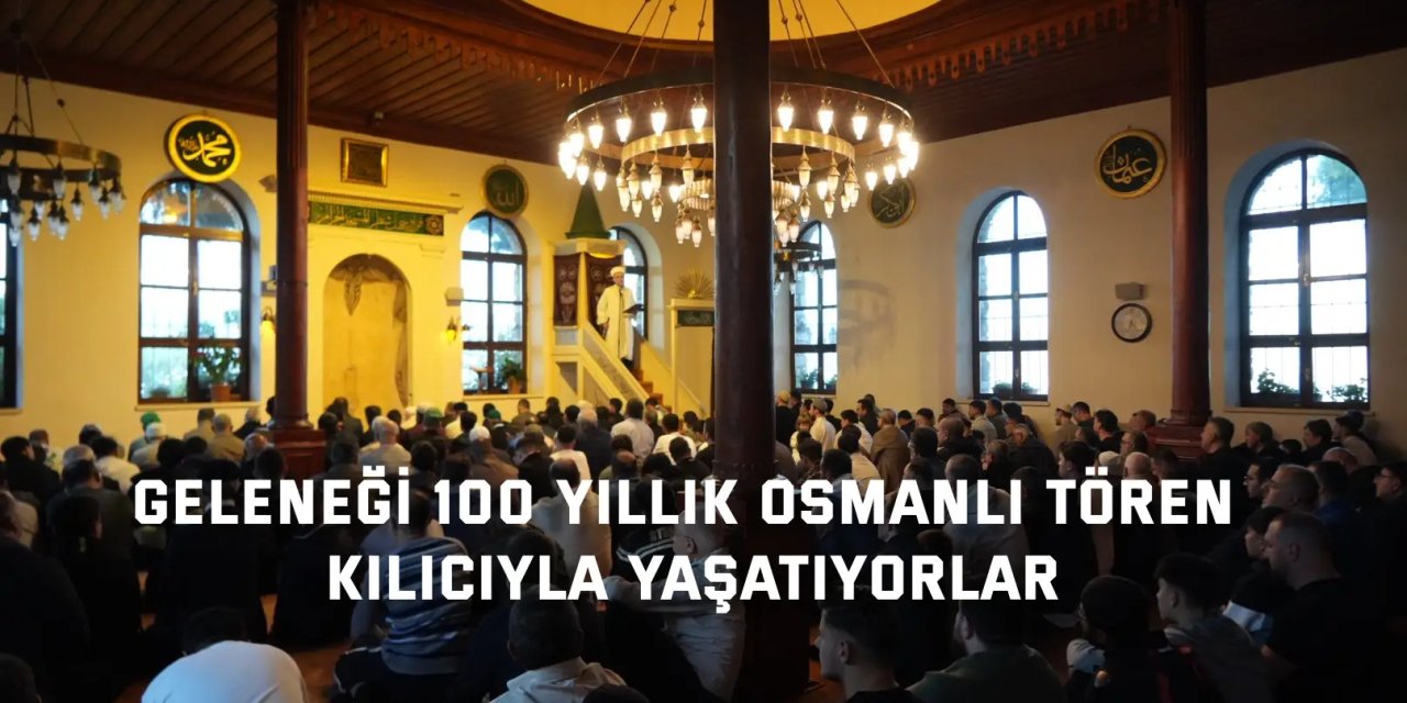 Geleneği 100 yıllık Osmanlı tören kılıcıyla yaşatıyorlar