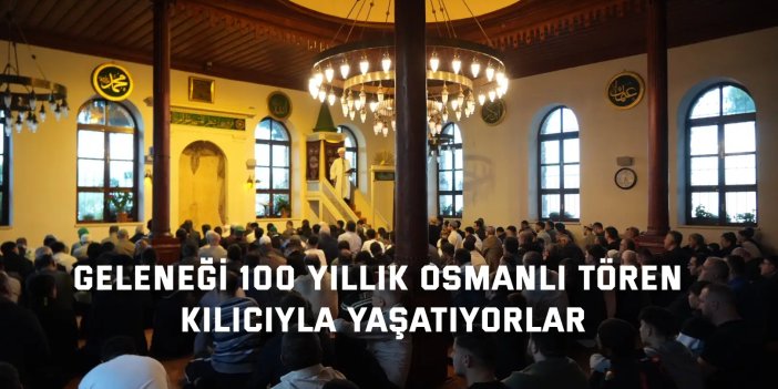 Geleneği 100 yıllık Osmanlı tören kılıcıyla yaşatıyorlar