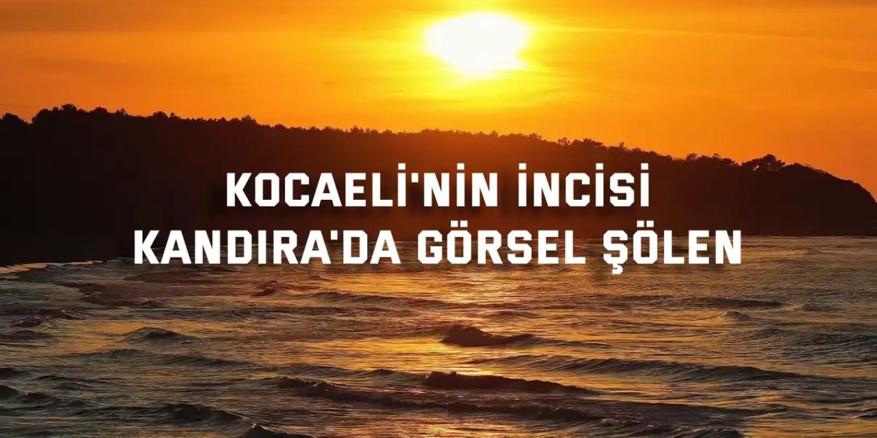 Kocaeli'nin incisi Kandıra'da görsel şölen