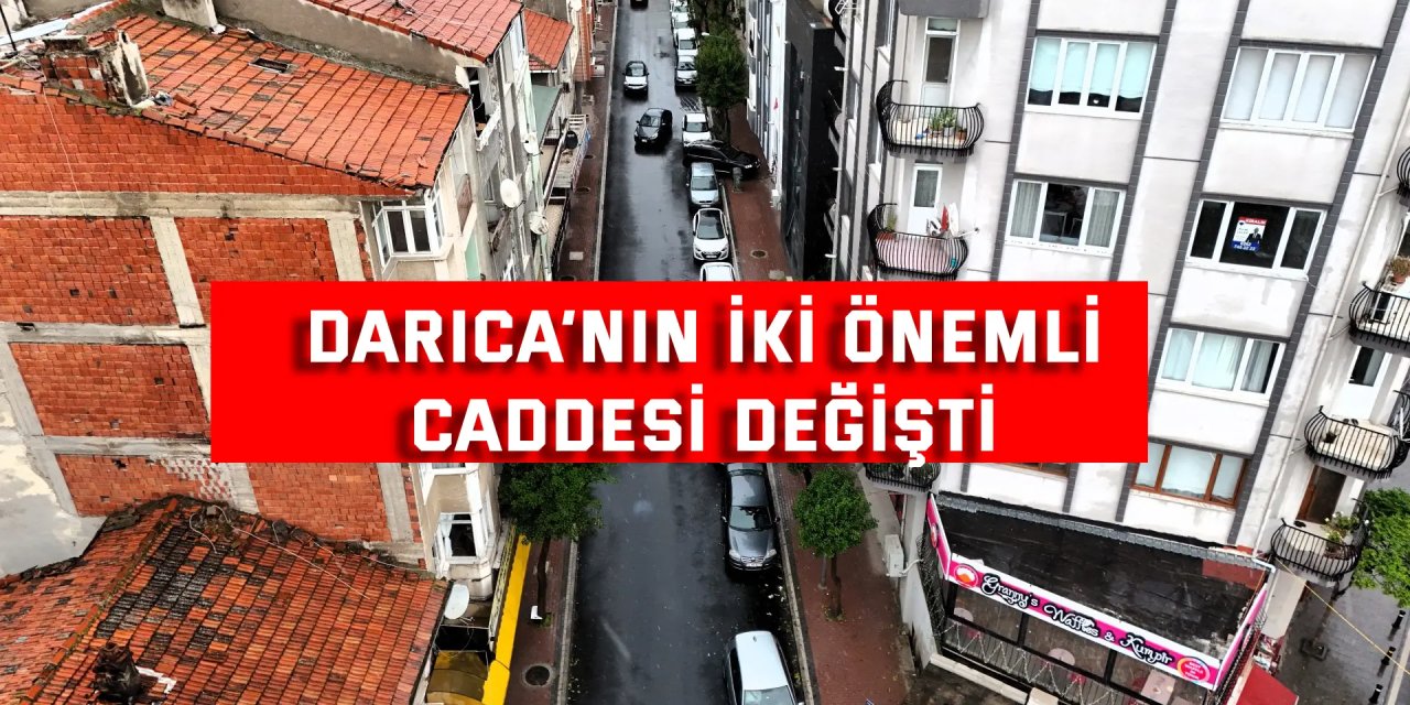 Darıca’nın iki önemli caddesi değişti