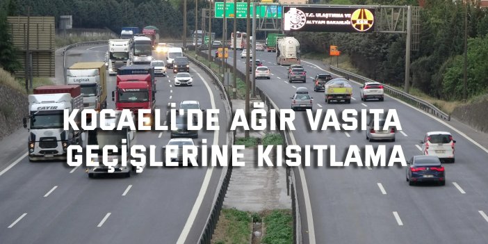 Kocaeli'de bayram trafik tedbirleri kapsamında ağır vasıta geçişlerine kısıtlama