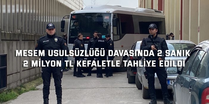 MESEM usulsüzlüğü davasında 2 sanık 2 milyon TL kefaletle tahliye edildi