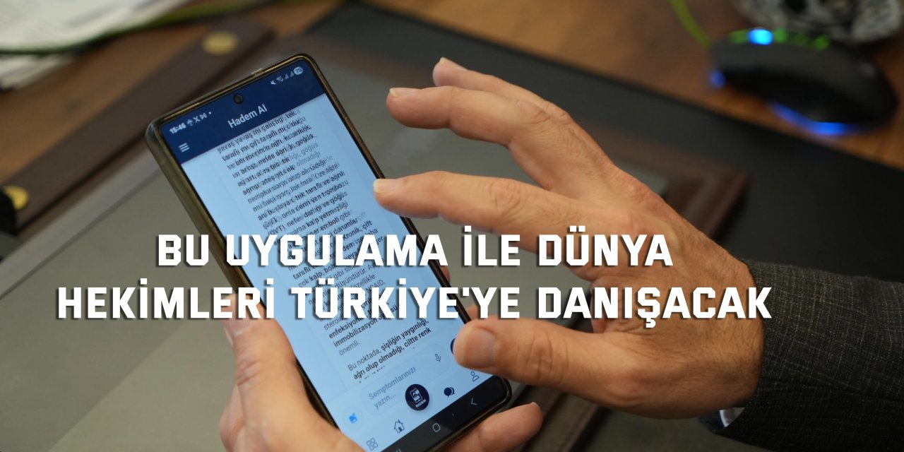 Bu uygulama ile dünya   hekimleri Türkiye'ye danışacak