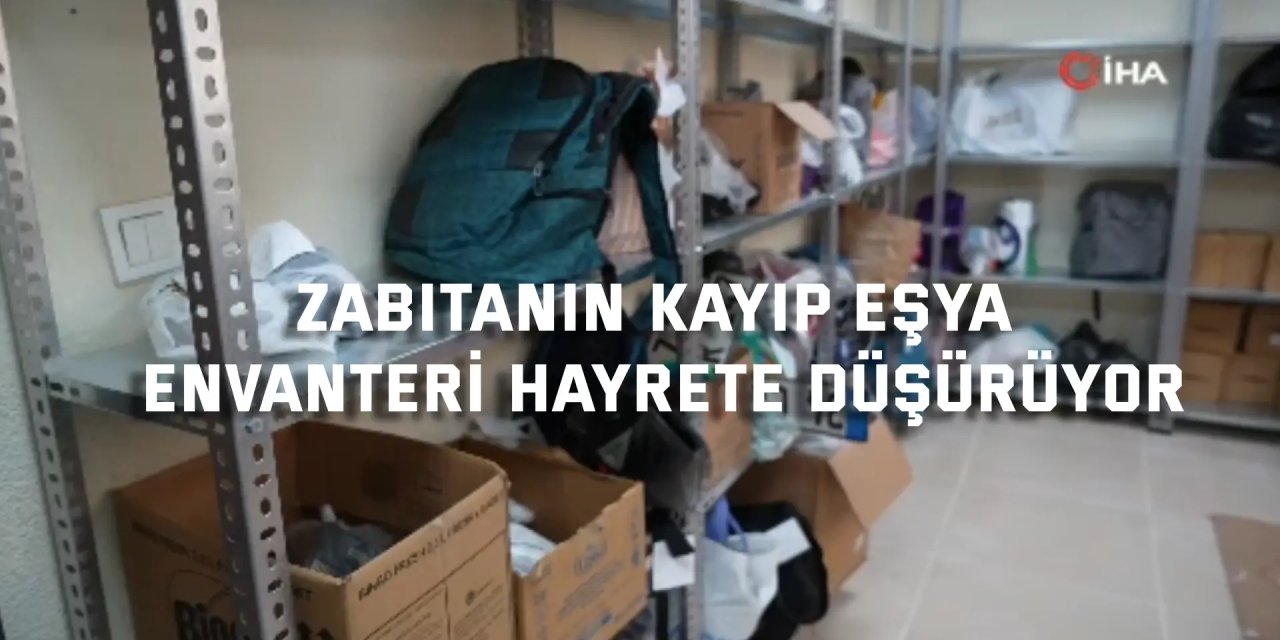 Zabıtanın kayıp eşya envanteri hayrete düşürüyor