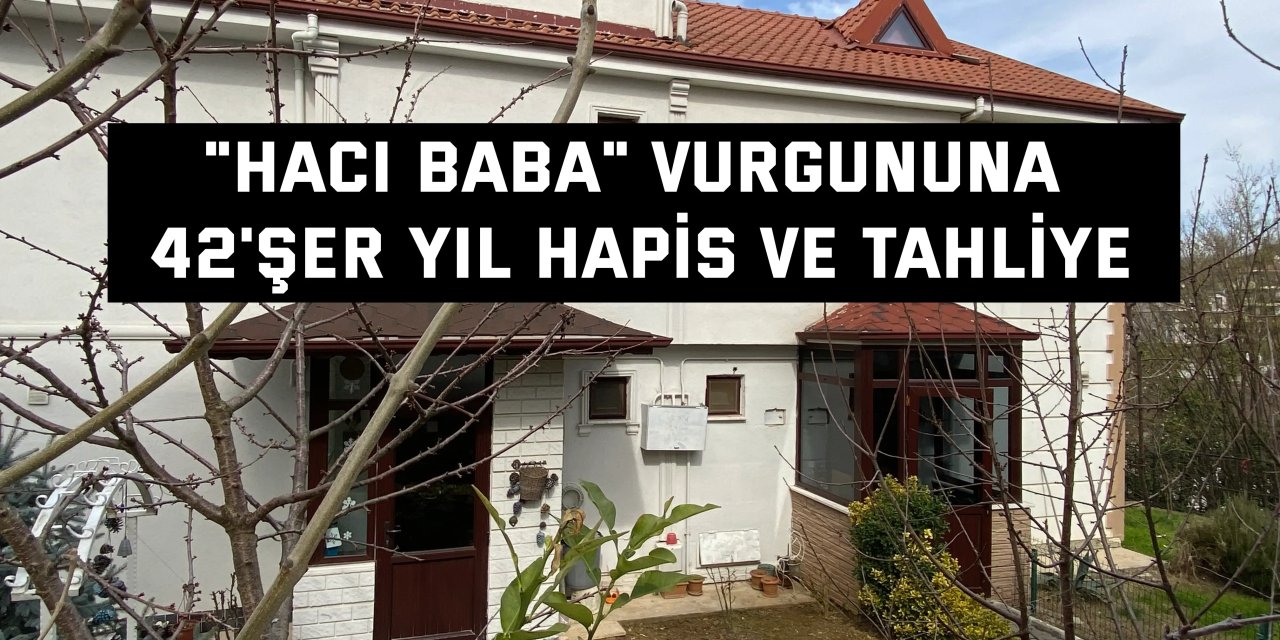 "Hacı baba" vurgununa 42'şer yıl hapis ve tahliye