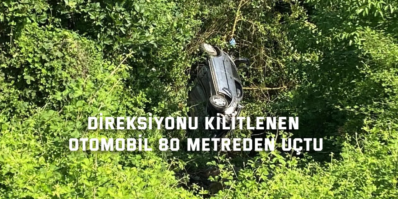 Direksiyonu kilitlenen otomobil  80 metreden uçtu