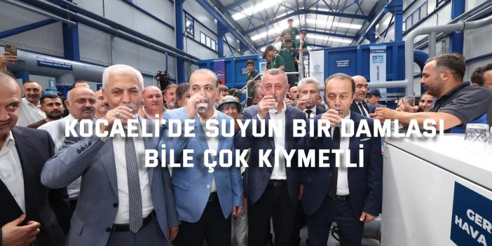 Kocaeli’de suyun bir damlası bile çok kıymetli