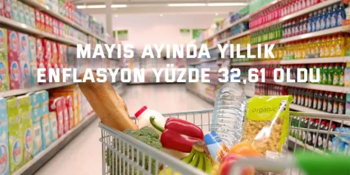 MAYIS AYINDA    Yıllık enflasyon yüzde 32,61 oldu