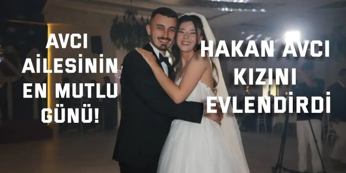 AVCI AİLESİNİN EN MUTLU GÜNÜ!    Hakan Avcı Kızını Evlendird