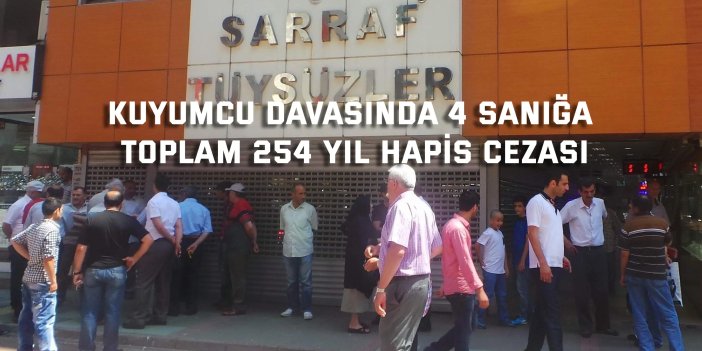 Kuyumcu davasında 4 sanığa toplam 254 yıl hapis cezası