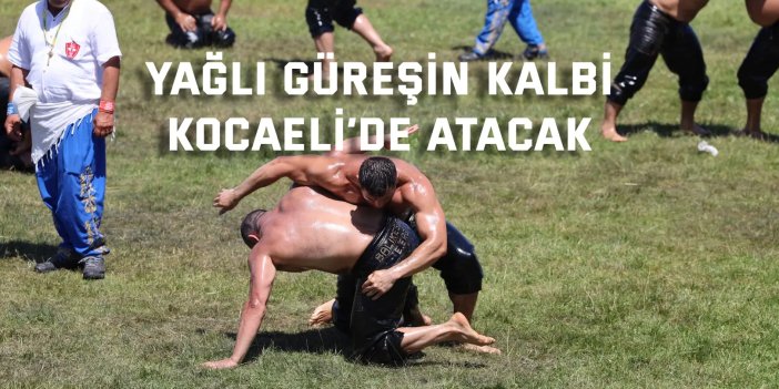 Yağlı güreşin kalbi Kocaeli’de atacak