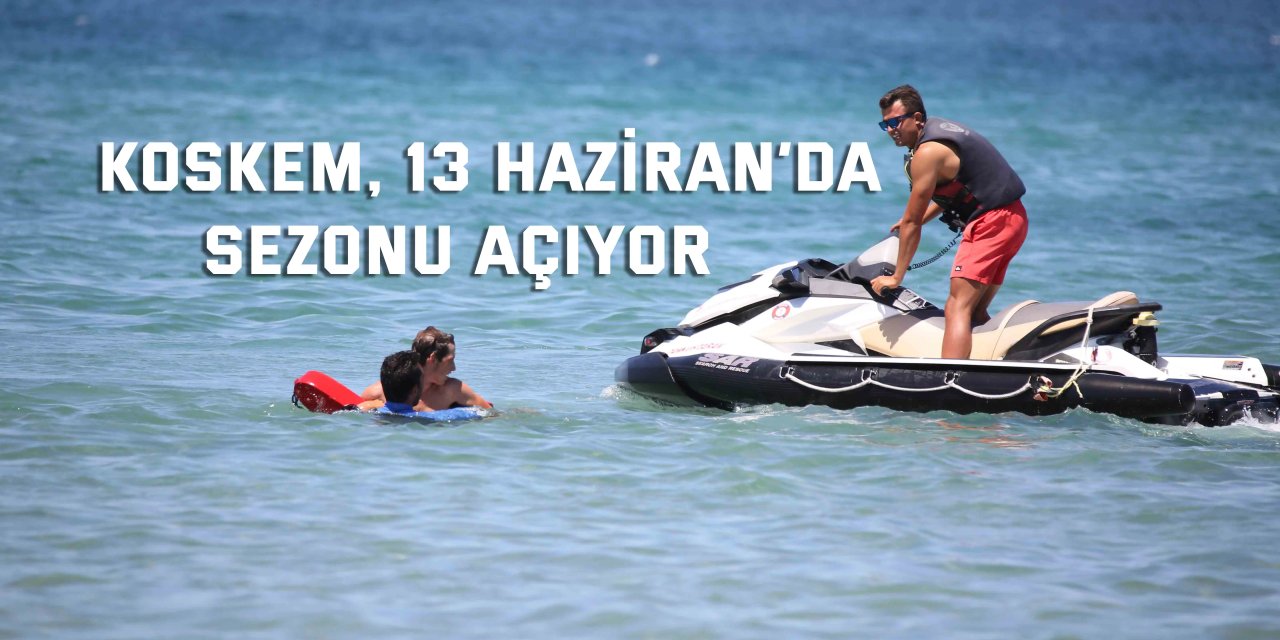 KOSKEM, 13 Haziran’da sezonu açıyor